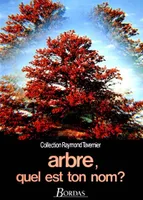 Arbre, quel est ton nom? Guide pour la reconnaissancez des arbres, arbustes et arbrisseaux Collection Raymond Tavernier, guide pour la reconnaissance des arbres, arbustes et arbrisseaux