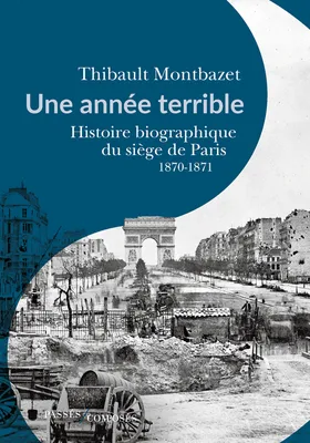 Une année terrible, Histoire biographique du siège de paris, 1870-1871