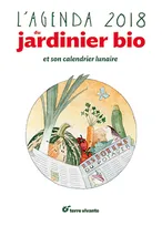 L'agenda du jardinier bio 2018, et son calendrier lunaire