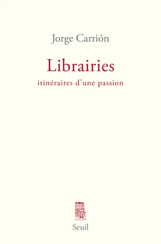 Librairies. Itinéraires d'une passion, Itinéraires d'une passion Jorge Carrión