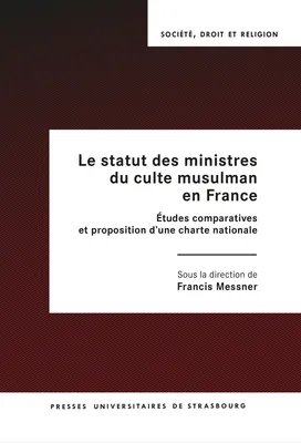 Le statut des ministres du culte musulman en France, Études comparatives et proposition d’une charte nationale