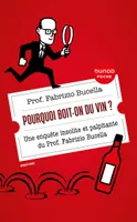 Pourquoi boit-on du vin ?, Une enquête insolite et palpitante du Prof. Fabrizio Bucella