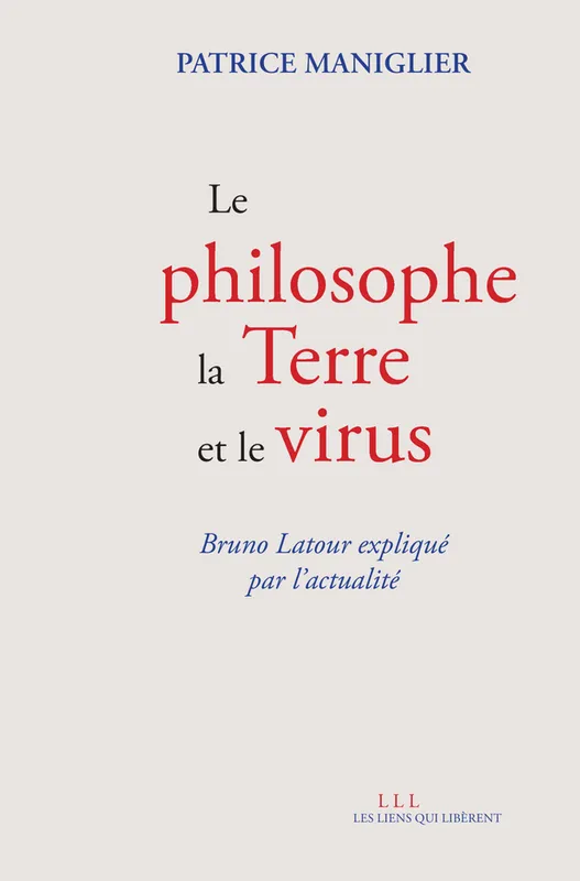 Livres Sciences Humaines et Sociales Anthropologie-Ethnologie Le philosophe, la terre et le virus, Bruno Latour expliqué par l'actualité Patrice Maniglier