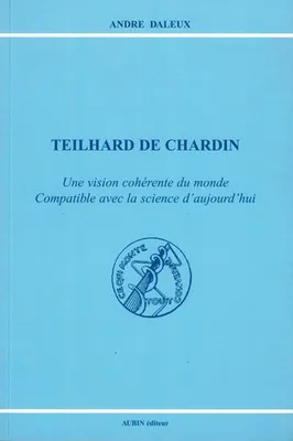 Teilhard de Chardin, Une vision cohérente du monde Compatible avec la science d'aujourd'hui