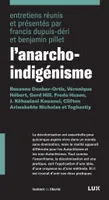 L'anarcho-indigénisme, Entretiens réunis et présentés par francis dupuis-déri et benjamin pillet