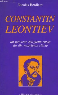 Constantin Leontiev : Un penseur religieux russe du dix-neuvième siècle, un penseur religieux russe du dix-neuvième siècle