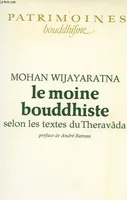 Le Moine bouddhiste, selon les textes du Theravâda
