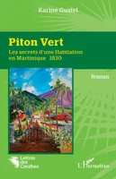 Piton Vert, Les secrets d'une Habitation en Martinique 1830