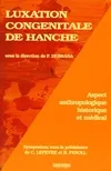 LUXATION CONGENITALE DE HANCHE. Aspect anthropologique historique et médical, aspect anthropologique, historique et médical