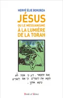 JESUS, OU LE MESSIANISME A LA LUMIERE DE LA TORAH