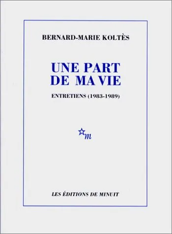 Livres Littérature et Essais littéraires Théâtre Une part de ma vie. Entretiens 1983 1989, entretiens, 1983-1989 Bernard-Marie Koltès
