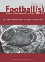 Football(s). Histoire, culture, économie, sociétés 2022, n° 1, La Coupe du monde dans toutes ses dimensions
