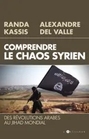 Comprendre le Chaos syrien: Des révolutions arabes au jihad mondial, Des révolutions arabes au jihad mondial