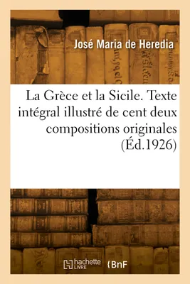 La Grèce et la Sicile, Texte intégral illustré de cent deux compositions originales dont vingt hors texte en pleine page