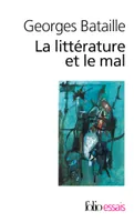 La Littérature et le mal, Emily Brontë - Baudelaire - Michelet - Blake - Sade - Proust - Kafka - Genet