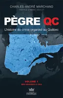Pègre QC, L'histoire du crime organisé au québec