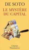 Le mystère du capital, pourquoi le capitalisme triomphe en Occident et échoue partout ailleurs