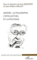 SARTRE - LE PHILOSOPHE, L'INTELLECTUEL ET LA POLITIQUE, Le philosophe, l'intellectuel et la politique