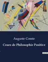Cours de Philosophie Positive, .