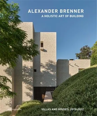 Alexander Brenner  Villas and Houses 2015-2021: A Holistic Art of Building /anglais/allemand