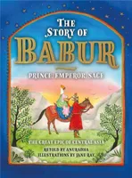 The Story of Babur : Prince, Emperor, Sage /anglais