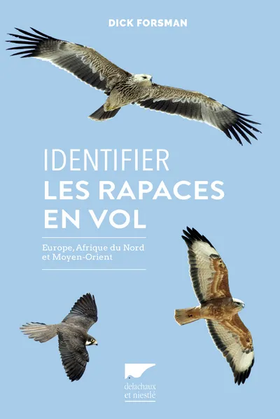 Livres Écologie et nature Nature Faune Identifier les rapaces en vol, Europe, Afrique du Nord et Moyen orient Dick Forsman