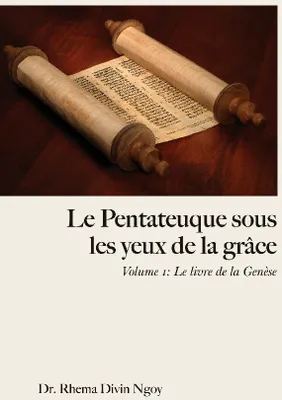 Le Pentateuque sous les Yeux de la Grâce, Volume 1 : Le livre de la Genèse