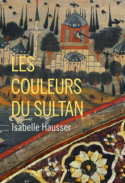 Livres Littérature et Essais littéraires Romans contemporains Francophones Les couleurs du sultan Isabelle Hausser