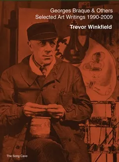 Georges Braque & Others : Selected Art Writings of Trevor Winkfield, 1990-2009 /anglais