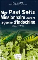 Mgr Paul Seitz - Missionnaire durant la guerre d'Indochine (1937-1975)
