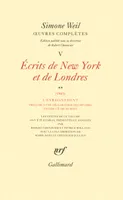 Œuvres complètes / Simone Weil... ., Volume 2, L'enracinement, prélude à une déclaration des devoirs envers l'être humain, Œuvres complètes (Tome 5 Volume 2)-Écrits de New York et de Londres (1943)), Écrits de New York et de Londres (1943) 2