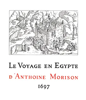 VOYAGE EGYPTE ANTHOINE MORISON 1697