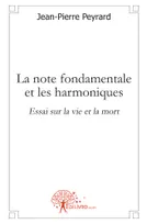 La note fondamentale et les harmoniques, Essai sur la vie et la mort