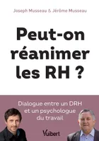 Peut-on réanimer les RH ?, Dialogue entre un drh et un psychologue du travail