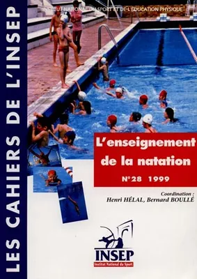 LES CAHIERS DE L'INSEP, N 28. L'ENSEIGNEMENT DE LA NATATION, L'enseignement de la natation : actes du colloque des 13 et 14 nov. 1997