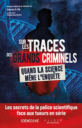 Livres Sciences et Techniques Histoire des sciences Sur les traces des grands criminels, Quand la science mène l'enquête Philippe Bourbeillon