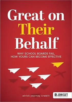 Great On Their Behalf: Why School Boards Fail, How Yours Can Become Effective