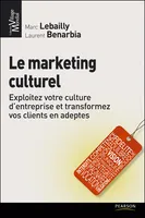 Le marketing culturel, Exploitez votre culture d'entreprise et transformez vos clients en adeptes