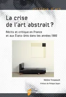 La crise de l'art abstrait ?, Récits et critique en France et aux États-Unis dans les années 1980