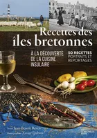 Recettes des îles bretonnes, A la découverte de la cuisine insulaire. 50 recettes, portraits et reportages.