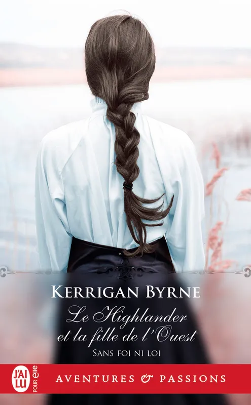 Livres Littérature et Essais littéraires Romance Sans foi ni loi, 5, Le Highlander et la fille de l'Ouest Kerrigan Byrne