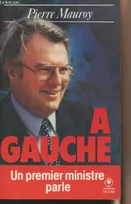 A Gauche - Un Premier Ministre Parle [Paperback] Mauroy - Pierre Mauroy