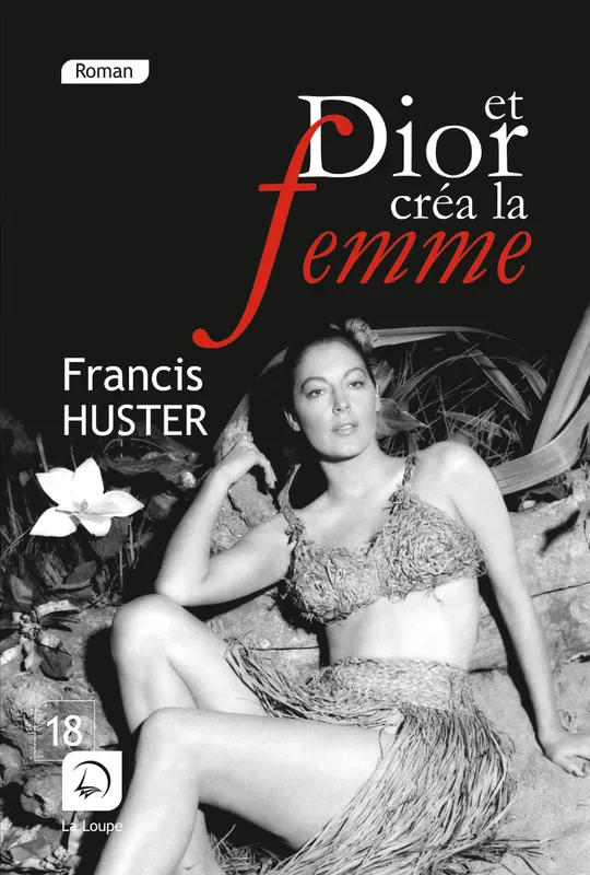 Livres Littérature et Essais littéraires Essais Littéraires et biographies Biographies et mémoires Et Dior créa la femme Francis Huster