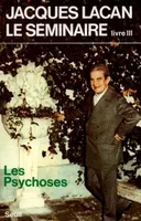 3, Les  Psychoses, Le Séminaire Livre III, tome 3, Les Psychoses (1955-1956)