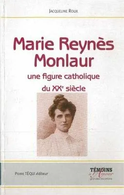 Marie Reynès-Monlaur - Montpelliéraine et rouergate Une figure catholique du XXe siècle, une figure catholique du XXe siècle