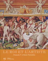 Roi et l'artiste francois 1er et rosso fiorentino (Le), François Ier et Rosso Fiorentino
