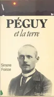 Péguy et la terre - Collection les écrivains de la terre.