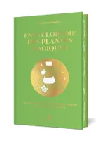 Encyclopédie des plantes magiques, Initiez-vous aux propriétés magiques de plus de 400 plantes