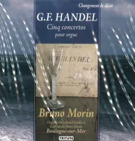 G. F Handel 5 concertos pour orgue B. Morin - CD