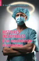 Histoires incroyables d'un anesthésiste-réanimateur